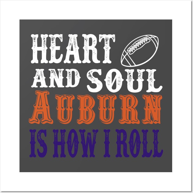 Heart and Soul Auburn Is How I Roll Wall Art by joshp214